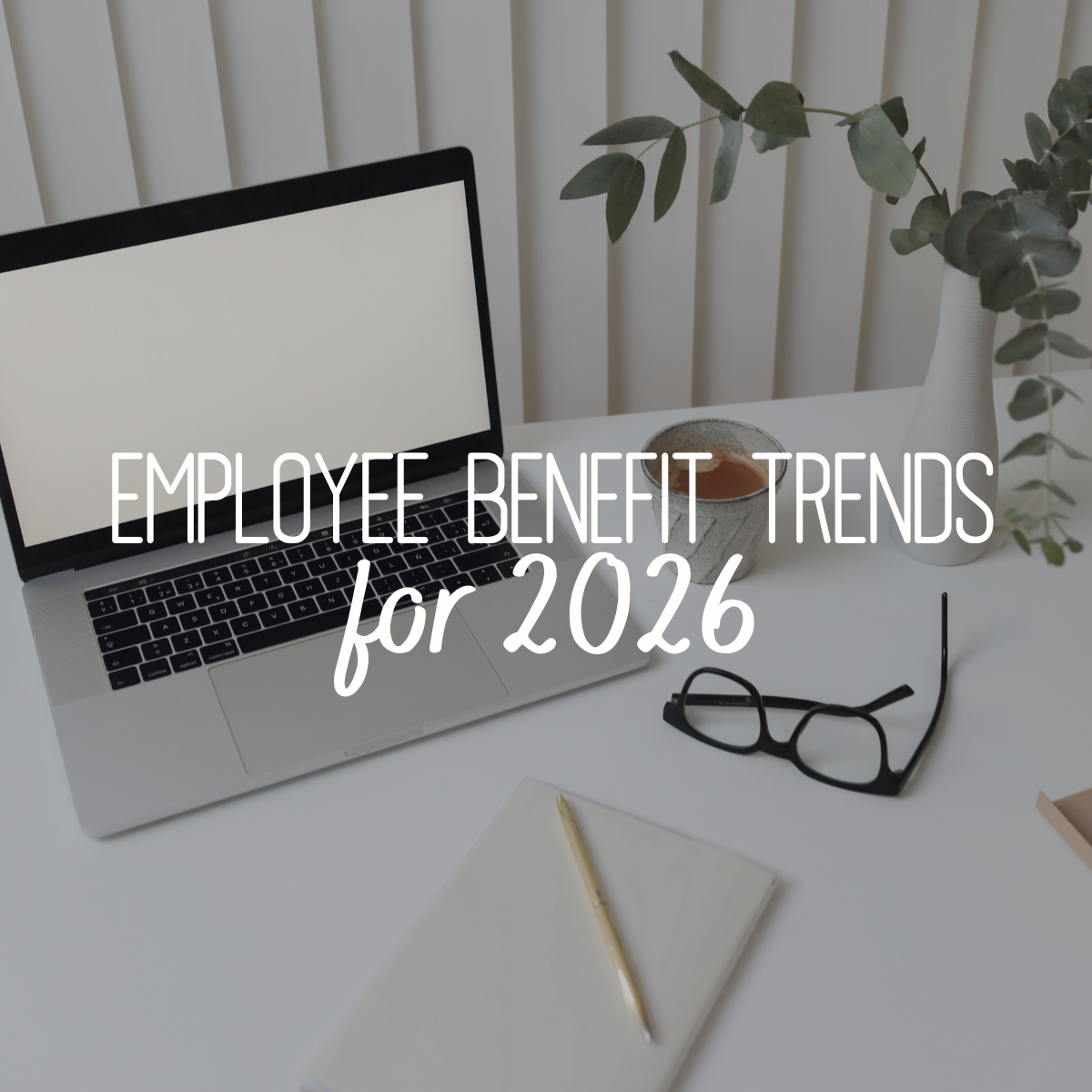 Employee Benefit Trends for 2026