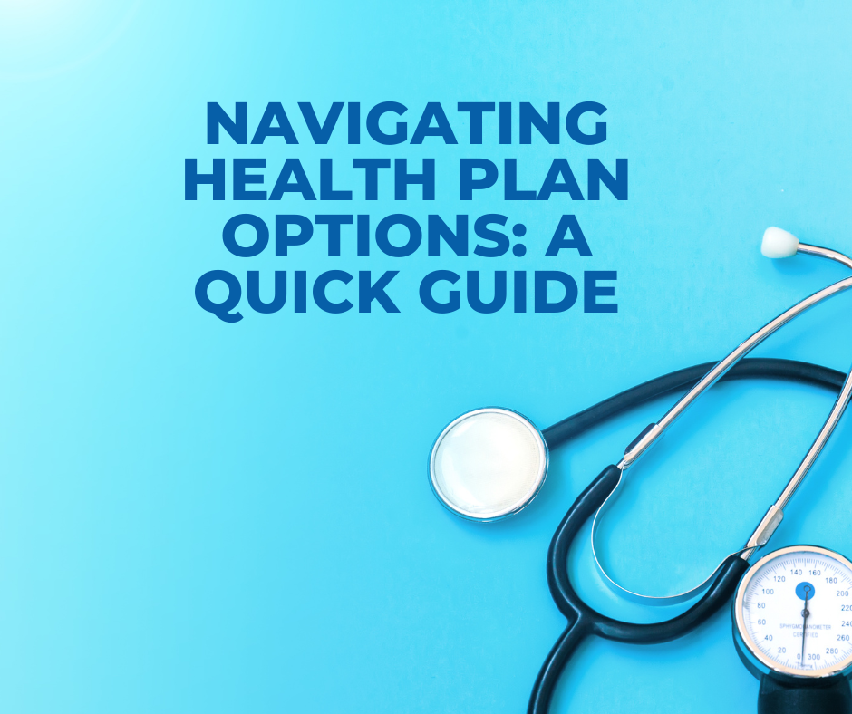 Navigating Health Plan Options: A Quick Guide