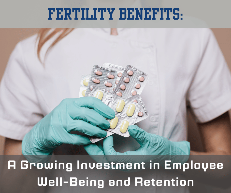 Fertility Benefits: A Growing Investment in Employee Well-Being and Retention